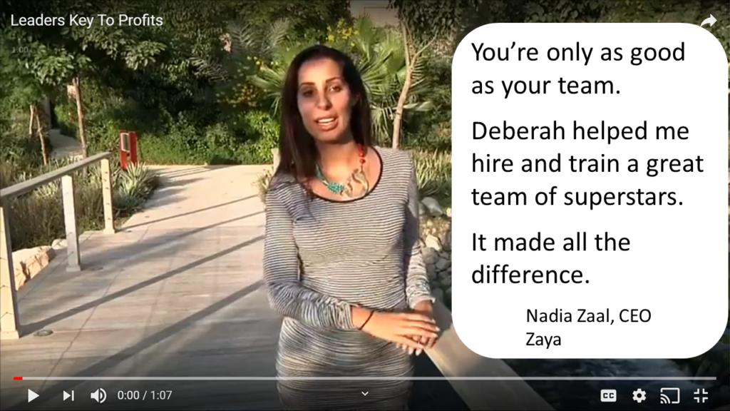 A video cover image featuring Nadia Zaal, CEO and Founder of Zaya and Director at 5 Holdings, with her testimonial: “You’re only as good as your team. Deberah helped me hire and train a great team of superstars. It made all the difference.”